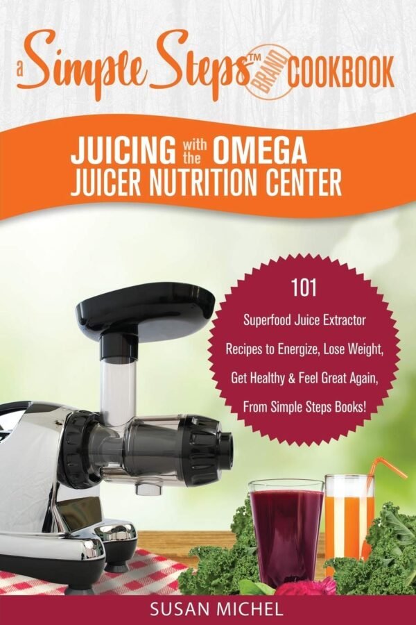 Juicing with the Omega Juicer Nutrition Center: A Simple Steps Brand Cookbook: 101 Superfood Juice Extractor Recipes to Energize, Lose Weight, Get ... Again, From Simple Steps Books! (Living Well) - Image 2